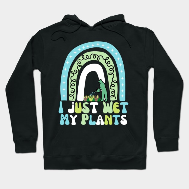 I Just Wet My Plants Hoodie by Marveloso